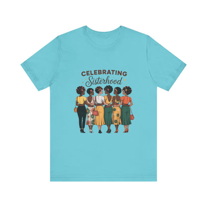 Sisterhood Celebration Tee - Unisex Jersey Short Sleeve Shirt, Gift for Friends, Family Gatherings, Women's Empowerment Event