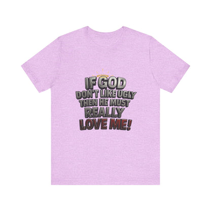 Funny Christian T-Shirt - If God Don't Like Ugly, Love Me! Humor Tee, Unisex Jersey Tee, Gift for Friends, Casual Wear, Faith-Based Apparel