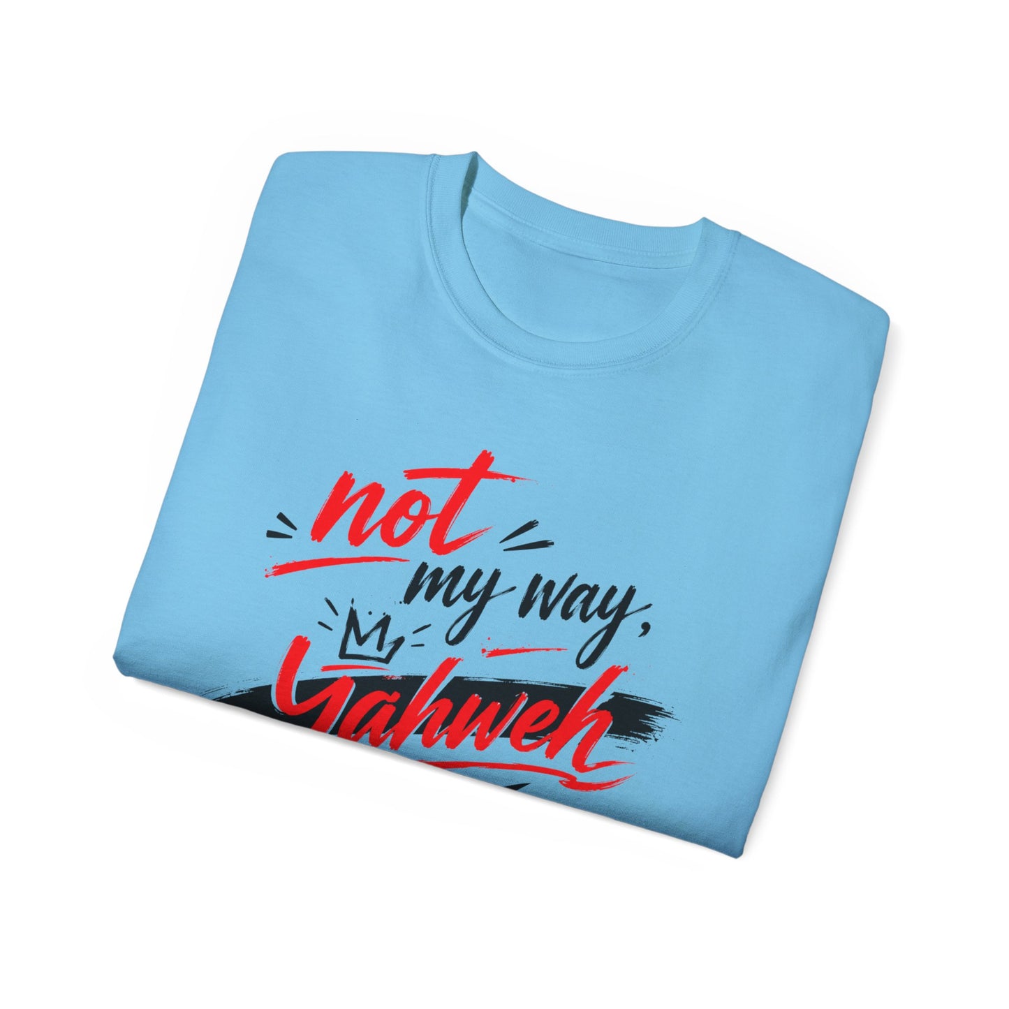 Not My Way Yahweh T-Shirt