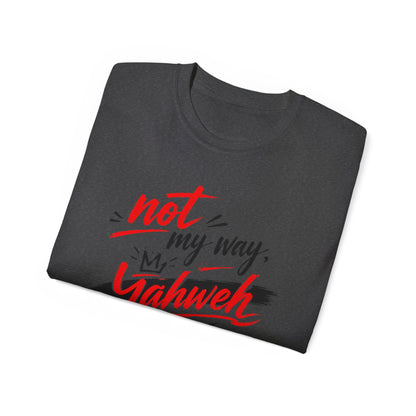Not My Way Yahweh T-Shirt