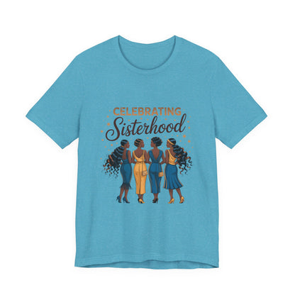 Celebrating Sisterhood Unisex Tee | Inclusive Women’s Apparel, Feminist Gift, Sisterhood Celebration, Black Girl Magic Shirt