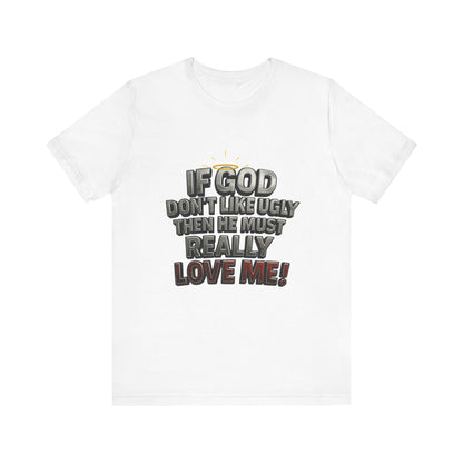 Funny Christian T-Shirt - If God Don't Like Ugly, Love Me! Humor Tee, Unisex Jersey Tee, Gift for Friends, Casual Wear, Faith-Based Apparel