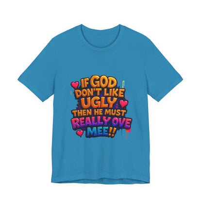 Colorful Statement Tee: "If God Don't Like Ugly, He Must Really Love Mee!" – Fun Casual T-Shirt, Gift for Friends, Christian Apparel, [...]