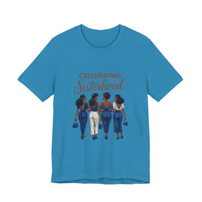 Celebrating Sisterhood Tee | Unisex Short Sleeve T-Shirt, Friendship Gift, Empowerment Apparel, Sisterhood Celebration, Women's Day