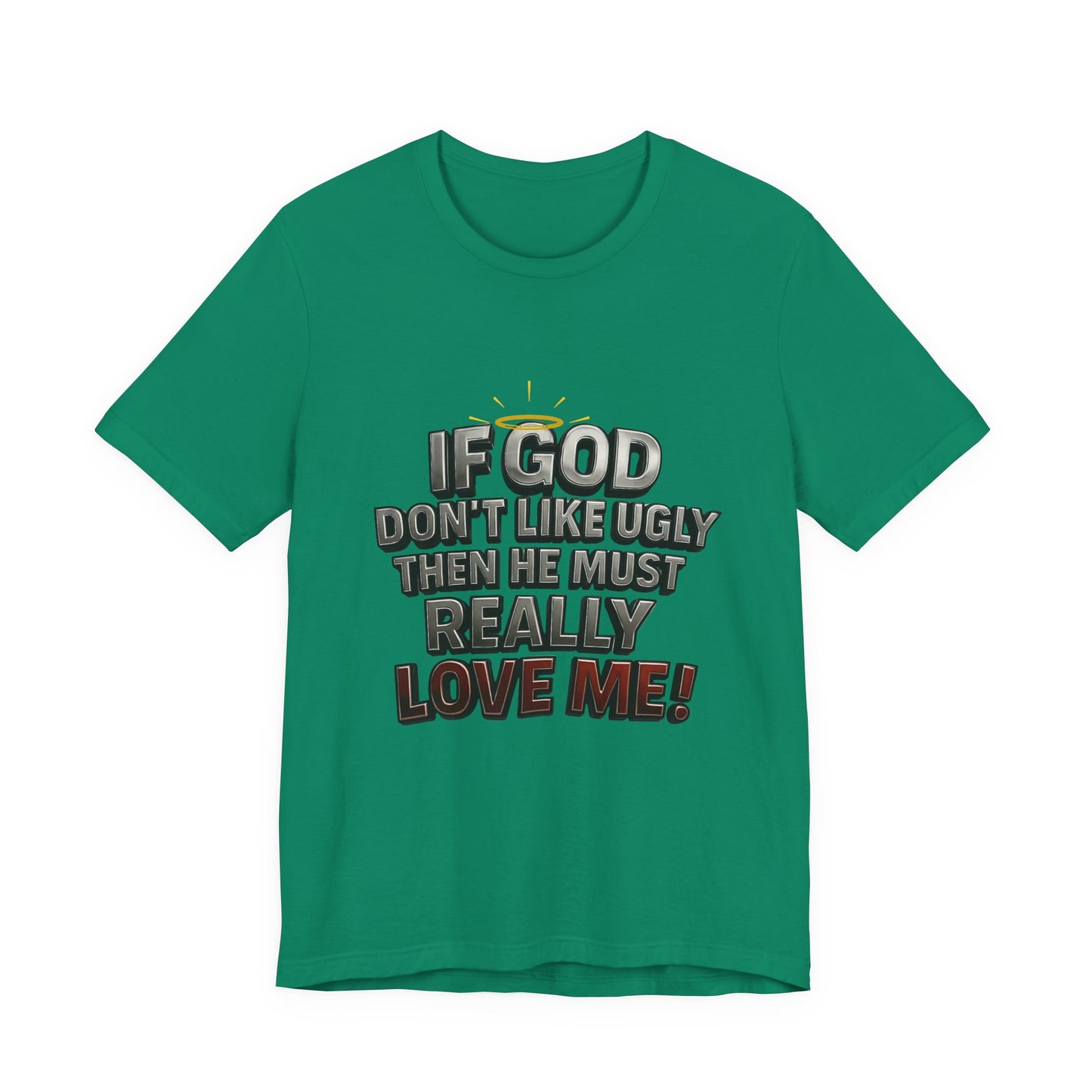 Funny Christian T-Shirt - If God Don't Like Ugly, Love Me! Humor Tee, Unisex Jersey Tee, Gift for Friends, Casual Wear, Faith-Based Apparel