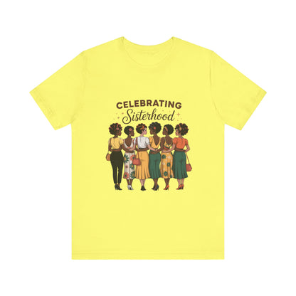 Sisterhood Celebration Tee - Unisex Jersey Short Sleeve Shirt, Gift for Friends, Family Gatherings, Women's Empowerment Event