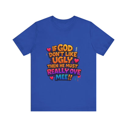 Colorful Statement Tee: "If God Don't Like Ugly, He Must Really Love Mee!" – Fun Casual T-Shirt, Gift for Friends, Christian Apparel, [...]