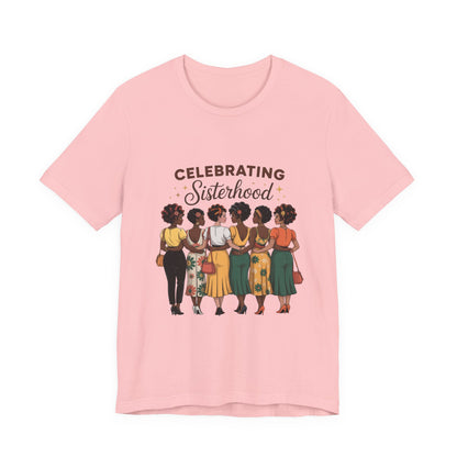 Sisterhood Celebration Tee - Unisex Jersey Short Sleeve Shirt, Gift for Friends, Family Gatherings, Women's Empowerment Event