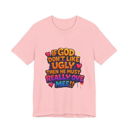 Colorful Statement Tee: "If God Don't Like Ugly, He Must Really Love Mee!" – Fun Casual T-Shirt, Gift for Friends, Christian Apparel, [...]