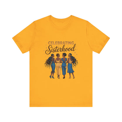 Celebrating Sisterhood Unisex Tee | Inclusive Women’s Apparel, Feminist Gift, Sisterhood Celebration, Black Girl Magic Shirt