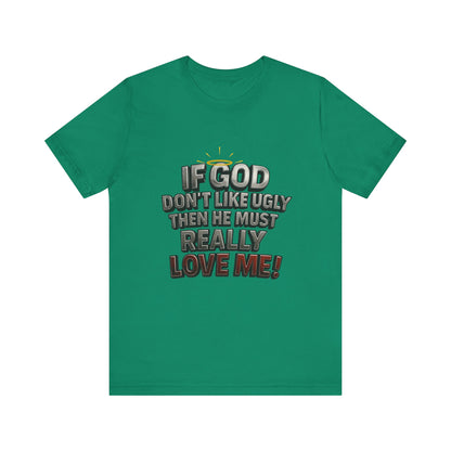 Funny Christian T-Shirt - If God Don't Like Ugly, Love Me! Humor Tee, Unisex Jersey Tee, Gift for Friends, Casual Wear, Faith-Based Apparel