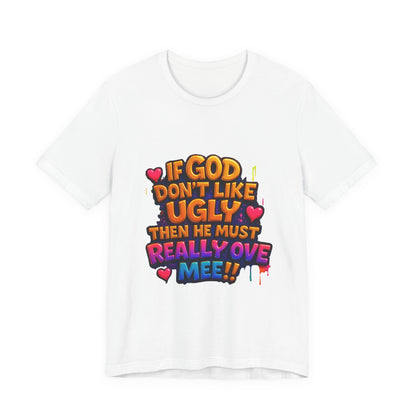 Colorful Statement Tee: "If God Don't Like Ugly, He Must Really Love Mee!" – Fun Casual T-Shirt, Gift for Friends, Christian Apparel, [...]
