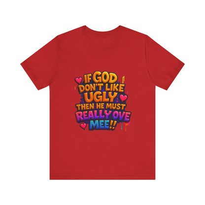 Colorful Statement Tee: "If God Don't Like Ugly, He Must Really Love Mee!" – Fun Casual T-Shirt, Gift for Friends, Christian Apparel, [...]