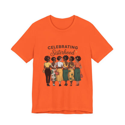 Sisterhood Celebration Tee - Unisex Jersey Short Sleeve Shirt, Gift for Friends, Family Gatherings, Women's Empowerment Event