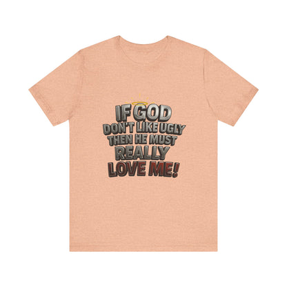 Funny Christian T-Shirt - If God Don't Like Ugly, Love Me! Humor Tee, Unisex Jersey Tee, Gift for Friends, Casual Wear, Faith-Based Apparel