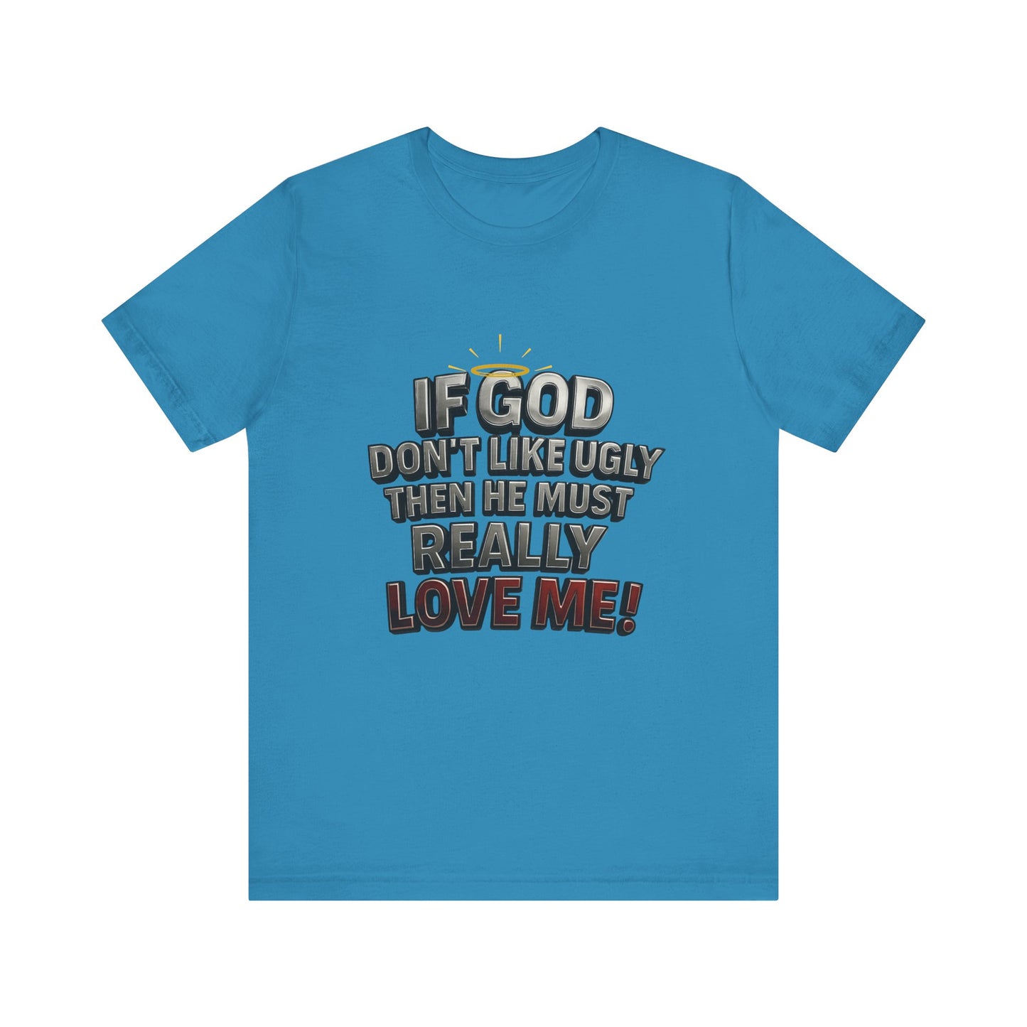 Funny Christian T-Shirt - If God Don't Like Ugly, Love Me! Humor Tee, Unisex Jersey Tee, Gift for Friends, Casual Wear, Faith-Based Apparel