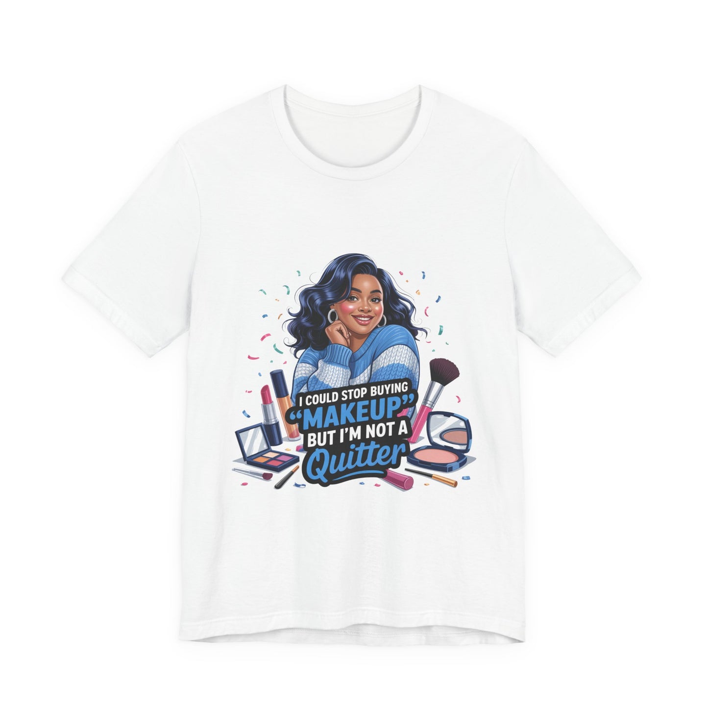 Makeup Lover T-Shirt, Funny Graphic Tee, Gift for Makeup Artists, Quirky Fashion, Beauty Enthusiast Apparel