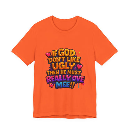 Colorful Statement Tee: "If God Don't Like Ugly, He Must Really Love Mee!" – Fun Casual T-Shirt, Gift for Friends, Christian Apparel, [...]