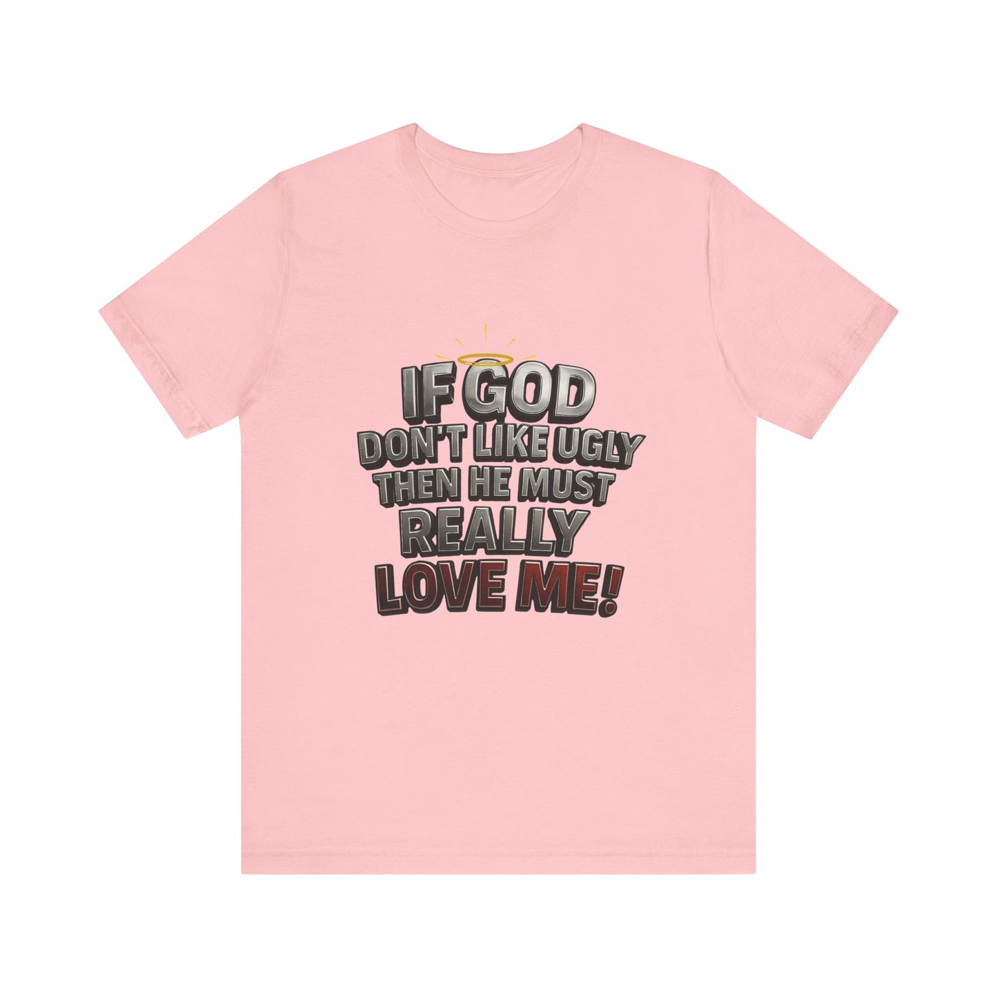 Funny Christian T-Shirt - If God Don't Like Ugly, Love Me! Humor Tee, Unisex Jersey Tee, Gift for Friends, Casual Wear, Faith-Based Apparel