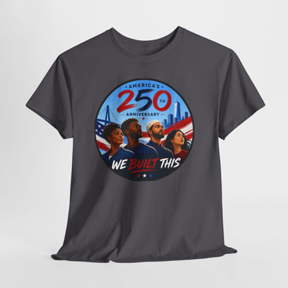 "We Built This" 250th Anniversary American Heritage Tee