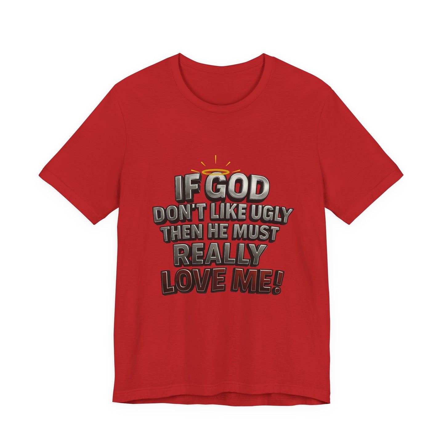 Funny Christian T-Shirt - If God Don't Like Ugly, Love Me! Humor Tee, Unisex Jersey Tee, Gift for Friends, Casual Wear, Faith-Based Apparel
