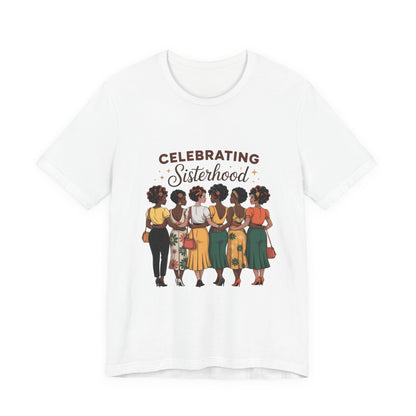 Sisterhood Celebration Tee - Unisex Jersey Short Sleeve Shirt, Gift for Friends, Family Gatherings, Women's Empowerment Event