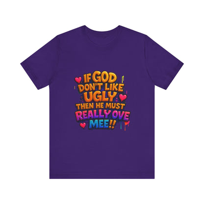 Colorful Statement Tee: "If God Don't Like Ugly, He Must Really Love Mee!" – Fun Casual T-Shirt, Gift for Friends, Christian Apparel, [...]