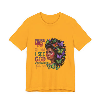 Inspirational Graphic Tee, Even in the Midst of My Storm T-Shirt, Butterfly Design Shirt, Affirmation Apparel, Gift for Her, Spiritual Wear