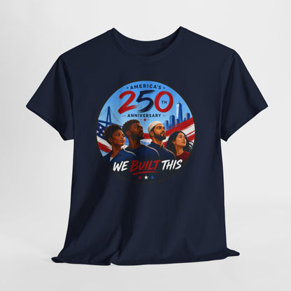 "We Built This" 250th Anniversary American Heritage Tee