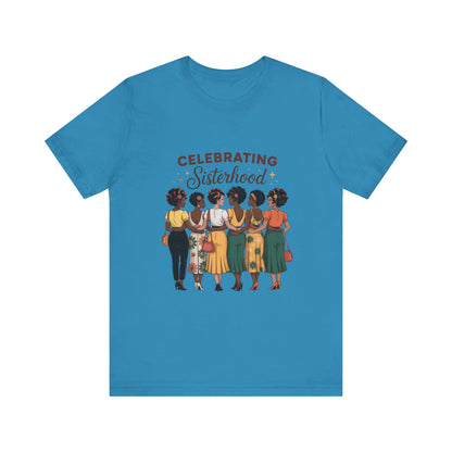 Sisterhood Celebration Tee - Unisex Jersey Short Sleeve Shirt, Gift for Friends, Family Gatherings, Women's Empowerment Event
