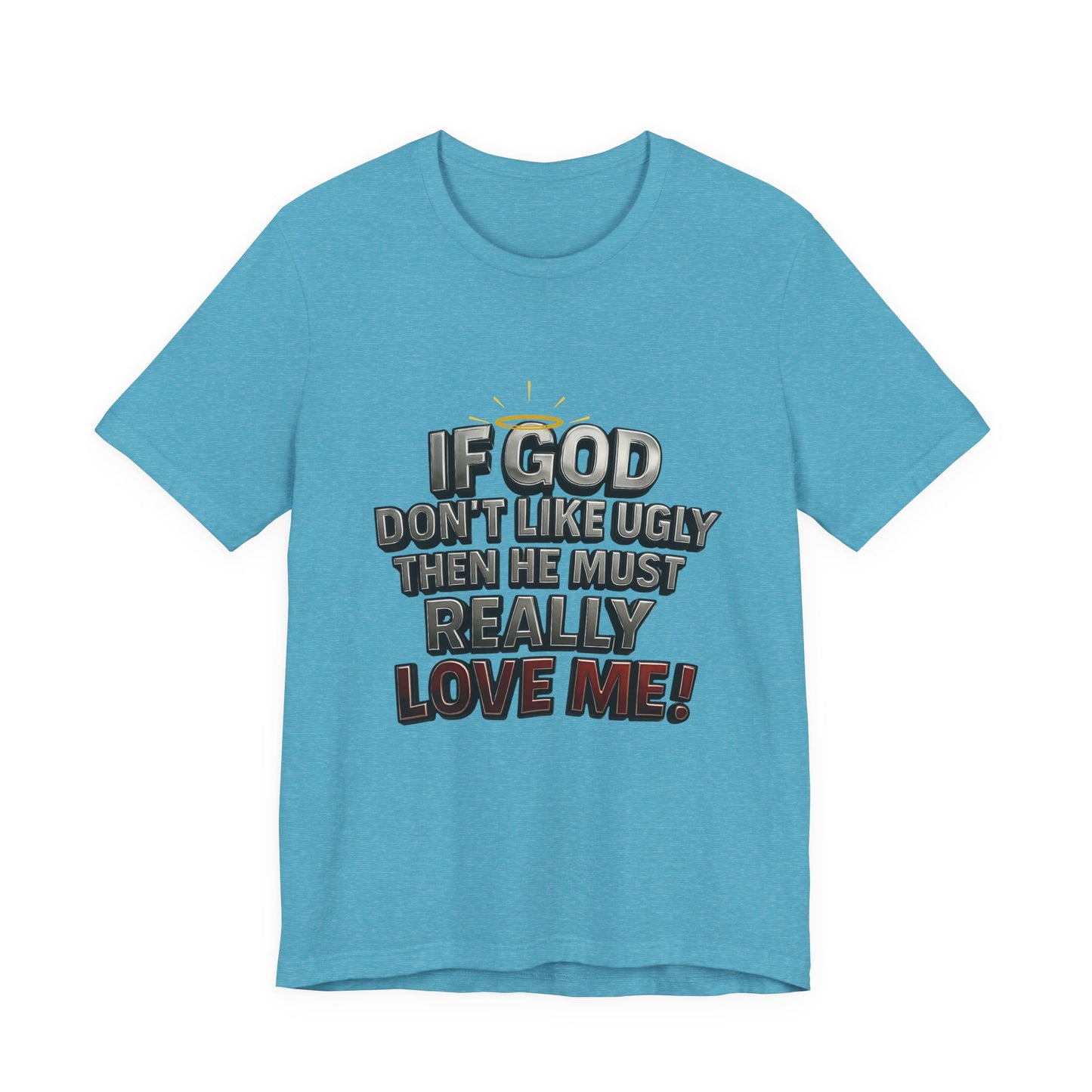 Funny Christian T-Shirt - If God Don't Like Ugly, Love Me! Humor Tee, Unisex Jersey Tee, Gift for Friends, Casual Wear, Faith-Based Apparel