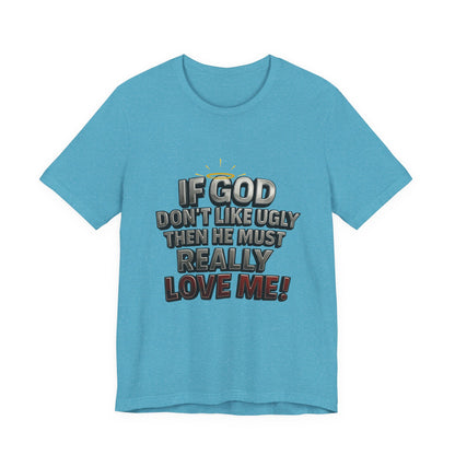 Funny Christian T-Shirt - If God Don't Like Ugly, Love Me! Humor Tee, Unisex Jersey Tee, Gift for Friends, Casual Wear, Faith-Based Apparel
