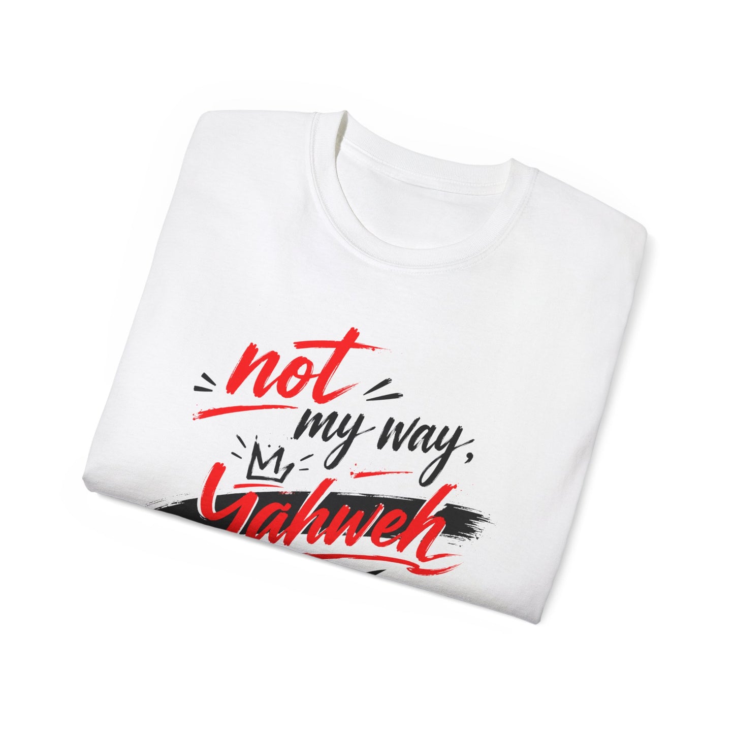 Not My Way Yahweh T-Shirt